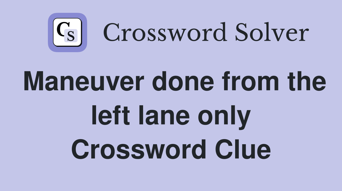 Maneuver done from the left lane only - Crossword Clue Answers